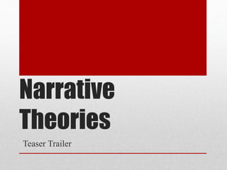 Narrative
Theories
Teaser Trailer
 