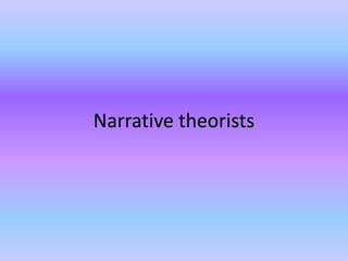 Narrative theorists 
 