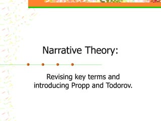 Narrative Theory: Revising key terms and introducing Propp and Todorov. 