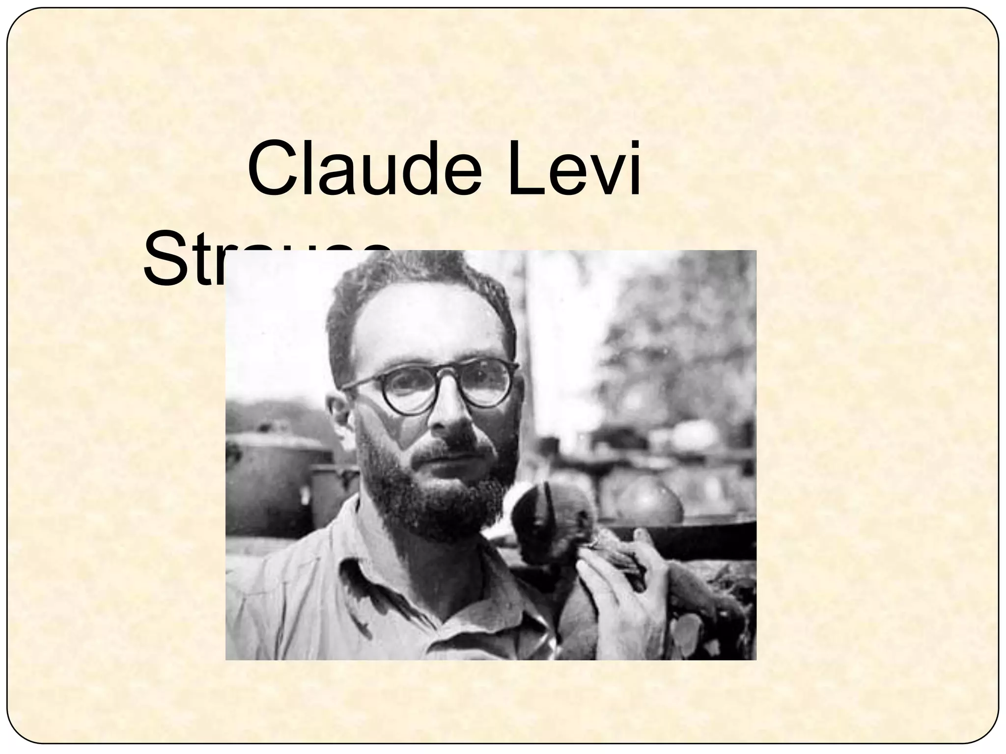      Claude Levi Strauss