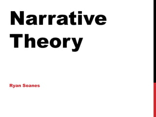 Narrative
Theory

Ryan Soanes
 