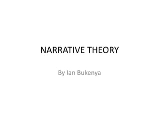 NARRATIVE THEORY

   By Ian Bukenya
 