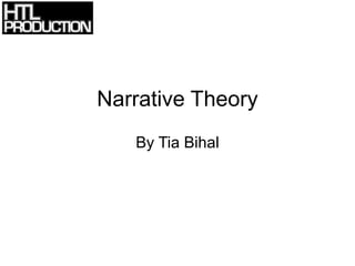 Narrative Theory
   By Tia Bihal
 
