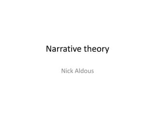 Narrative theory 
Nick Aldous 
 