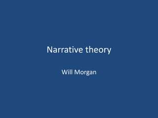 Narrative theory
Will Morgan
 