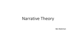 Narrative Theory
Ben Bateman
 