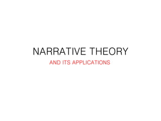 NARRATIVE THEORY
AND ITS APPLICATIONS
 