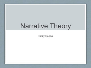 Narrative Theory
Emily Capon
 