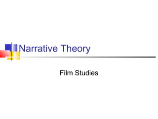 Narrative Theory
Film Studies
 