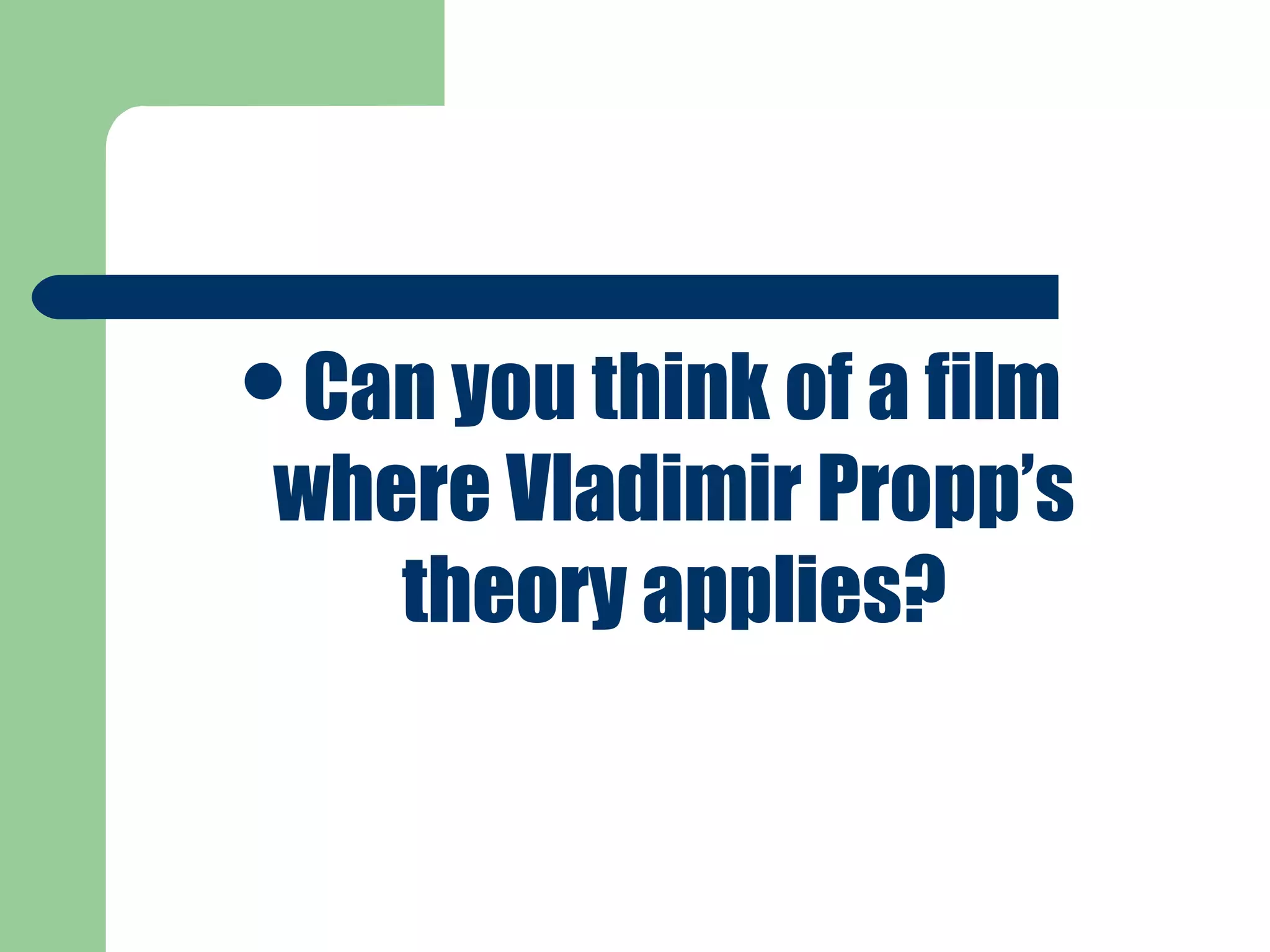 Can you think of a film
where Vladimir Propp’s
theory applies?
 