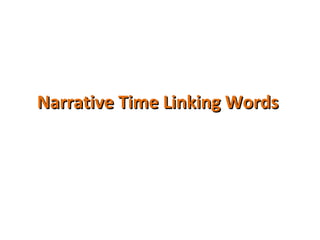 Narrative Time Linking Words  