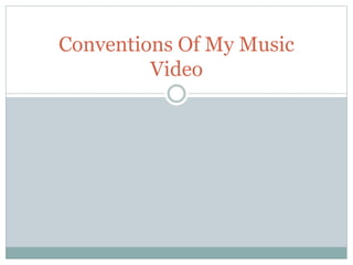 Conventions Of My Music
Video
 