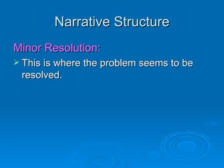 Narrative Structure Minor Resolution: This is where the problem seems to be resolved. 