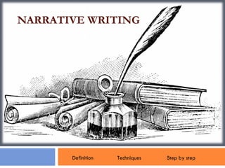 NARRATIVE WRITING Definition  Techniques    Step by step   
