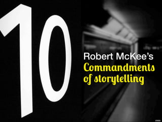 Robert McKee’s
Commandments
of storytelling


                  yoppy
 