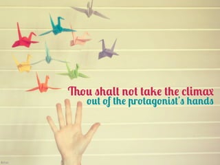 Thou shalt not take the climax
            out of the protagonist’s hands




Βethan
 