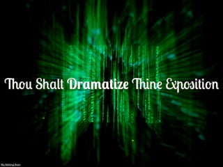 Thou Shalt Dramatize Thine Exposition




My Melting Brain
 