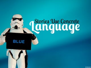 Stories Use Concrete
Language

                       JD Hancock
 