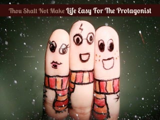 Thou Shalt Not Make Life Easy For The Protagonist
 