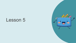 Lesson 5
 