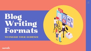 Blog
Writing
Formats
TO ENGAGE YOUR AUDIENCE
narrato
 