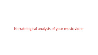 Narratological analysis of your music video
 