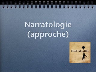 Narratologie
(approche)
 