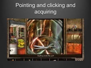 Pointing and clicking and
acquiring

 