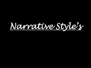 Narrative Style’s
 