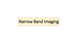Narrow Band Imaging
 