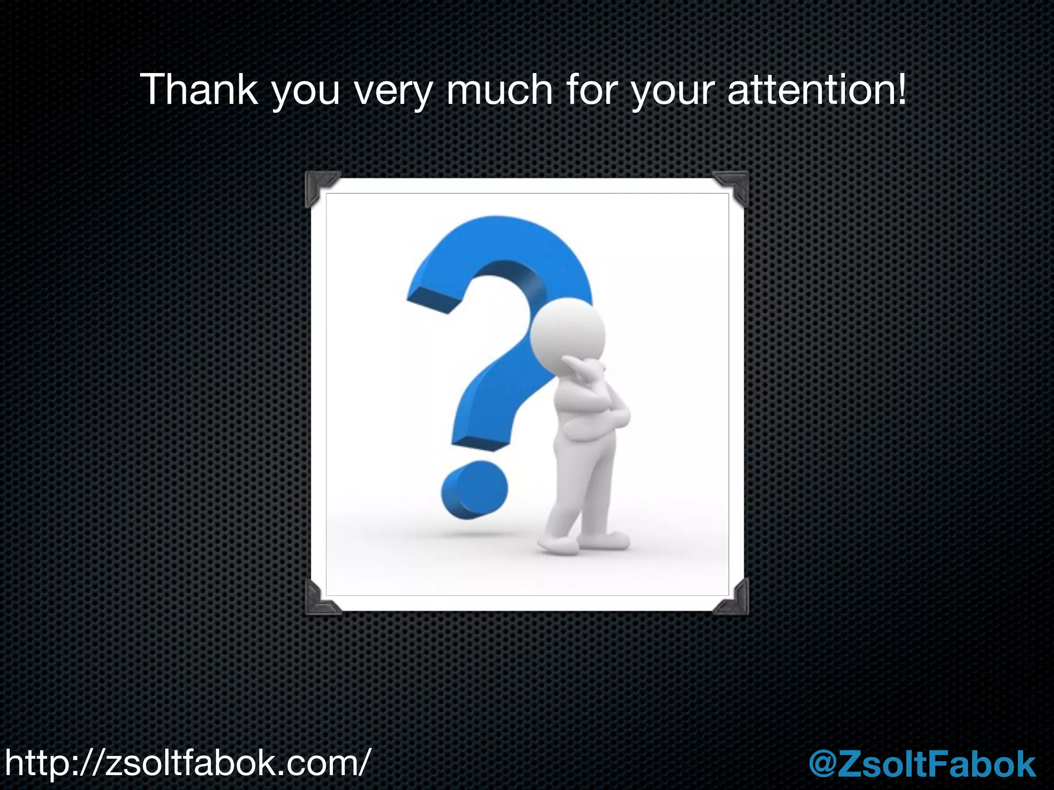 Thank you very much for your attention!




http://zsoltfabok.com/                   @ZsoltFabok
 