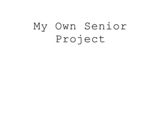 My Own Senior
Project
 
