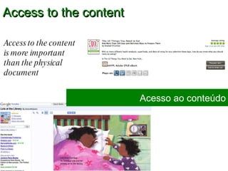 Access to the content Access to the content is more important  than the physical document Acesso ao conteúdo 
