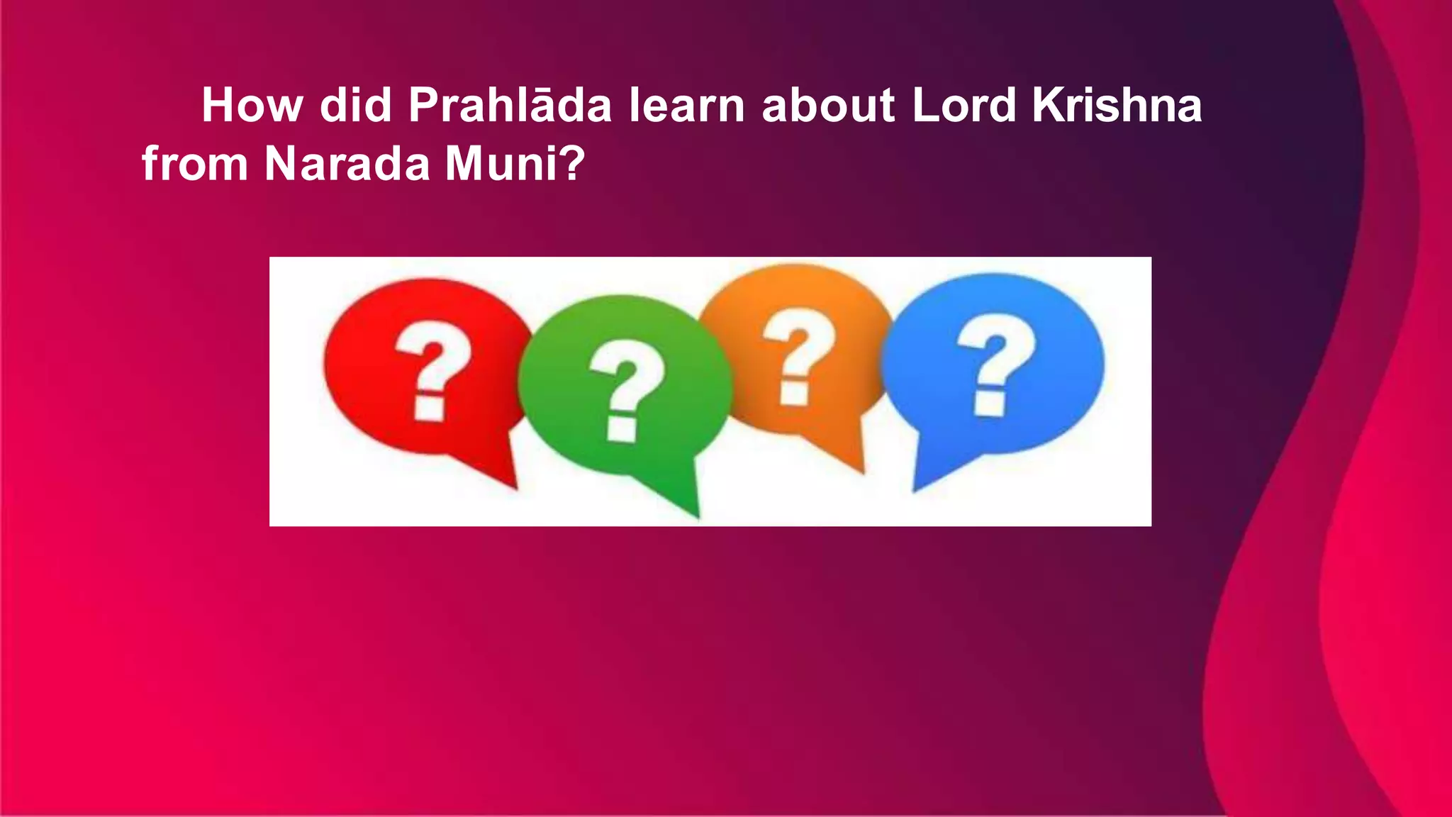 How did Prahlāda learn about Lord Krishna
from Narada Muni?
 