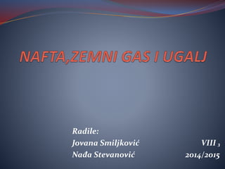 Radile:
Jovana Smiljković VIII ₃
Nađa Stevanović 2014/2015
 