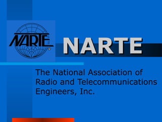 NARTENARTE
The National Association of
Radio and Telecommunications
Engineers, Inc.
 