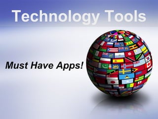 Technology Tools 
Must Have Apps! 
 