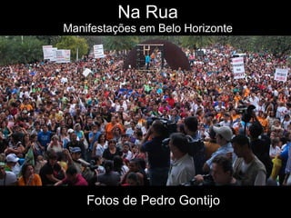 Na Rua Manifestações em Belo Horizonte Fotos de Pedro Gontijo 