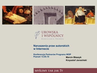Naruszenia praw autorskich  w Internecie Konferencja Partnerów Programu WOP Poznań 13.05.10 ,[object Object],[object Object]