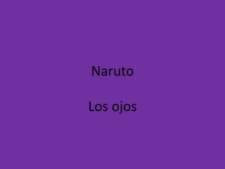Naruto Los ojos  