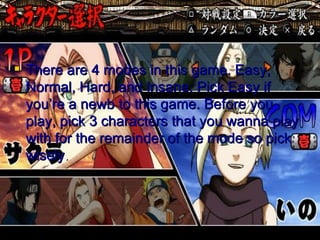 Characters/Modes There are 4 modes in this game. Easy, Normal, Hard, and Insane. Pick Easy if you’re a newb to this game. Before you play, pick 3 characters that you wanna play with for the remainder of the mode so pick wisely . 