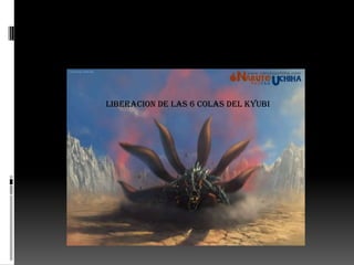 LIBERACION DE LAS 6 COLAS DEL KYUBI