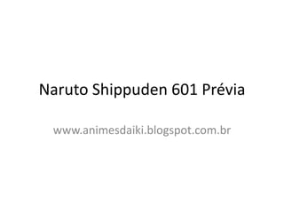 Naruto Shippuden 601 Prévia

 www.animesdaiki.blogspot.com.br
 