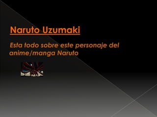 NarutoUzumaki     Esta todo sobre este personaje del anime/manga Naruto 