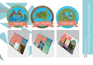 11
B I S C A Y N E
FLOR
ID
A
N A T I O N
A
L
PARK
- E s t . 1 9 8 0 -
E V E R G L A D E S
FLOR
ID
A
N A T I O N
A
L
PARK
- E s t . 1 9 4 7 -
FLOR
ID
A
N A T I O N
A
L
PARK
- E s t . 1 9 3 5 -
D R Y T O R T U G A S
LOGODESIGN:
NATIONALPARKBADGES&BROCHURES
 