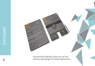 STATIONARY
4
Personal Brand Identity Project for self and
testing a logo design for freelancing business.
 
