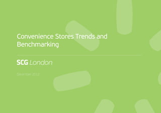 Convenience Stores Trends and
                    Benchmarking



                    December 2012




SCG London Page 1
 