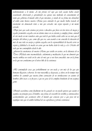 indistintamente a lo mismo. A mis jóvenes 60 supe que todo cuanto había estado
escuchando, observando y aprendiendo era apenas una molécula de conocimiento de
tanto que gobierna el mundo sobre el que moramos, y siendo de esa forma me abandoné
al exilio como hiciera nuestra Reina para entender lo que madre había tratado de
enseñarme sin demasiado éxito a mis ojos cerrados, mis orejas tapadas y mi mente
cerrada.
Supe pues que cada criatura por joven o duradera que fuera en ésta tierra de magia y
regalos prometidos cargaba con un destino único en su extraña y compleja forma, entendí
de éste modo en mis venideros años que todo lo que había creído saber no era más que el
principio del esbozo y que, como elfa que era, aun cuando se me concedía la duración de
más de una vida en cuerpo y espíritu cargaba con la responsabilidad de hacerla servir en
respeto y fidelidad a la madre en carne que me había dado la vida y a la Madre del
todo que me contemplaba desde lo alto.
Fueron las enseñanzas de nuestra Reina que residía en escritos, en la distancia de su
Torre Helada entre incomodidades, aislamiento y meditación, lo que me demostró que
nuestra nobleza no reside en los años de más que se nos han concedido, sino en la forma
en la que nos conducimos por el etéreo hilo de la existencia.


He contemplado cosas que probablemente no son nada y son más de los que ojos
humanos llegarán a observar, he visto maravillas y desgracias, y ahora en los tiempos más
sombríos he asumido que nuestra firme convicción de no involucrarnos en asuntos de
hombres debe tocar a su fin pese a que no gozo de la completa bendición de mi escéptica
gente.


Siendo sacerdotisa como finalmente me he ganado ser, no puedo ignorar que cuanto sé
significa un principio para el hombre, una forma de reescribir los terribles y entristecedores
acontecimientos que acontecen sobre el mundo que conocen, pese a que para mí no
signifique más que el cambio habitual de sus caprichosas y jóvenes existencias.
 