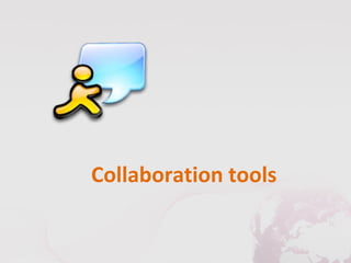 Collaboration tools
 