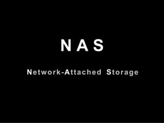 NAS
Network-Attached Storage
 